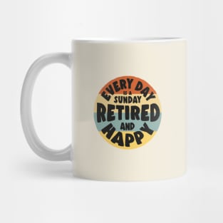 Retired and Happy - Every day is a sunday Mug